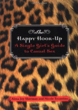 The Happy Hook-Up: A Single Girl's Guide to Casual Sex