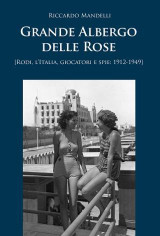 Grande Albergo delle Rose: Rodi, l'Italia, giocatori e spie: 1912-1949